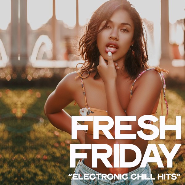 VA - Fresh Friday (Electronic Chill Hits) (2019)